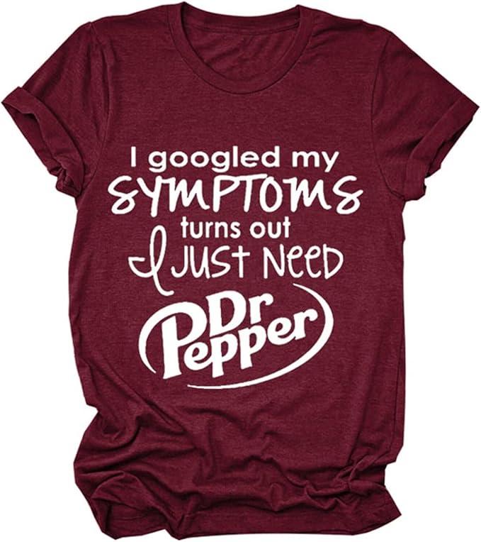 I Googled My Symptoms Turns Out I Just Need Funny Sayings Tee, Cotton T-shirt, Full Colors, Full Sizes, Gift For Her