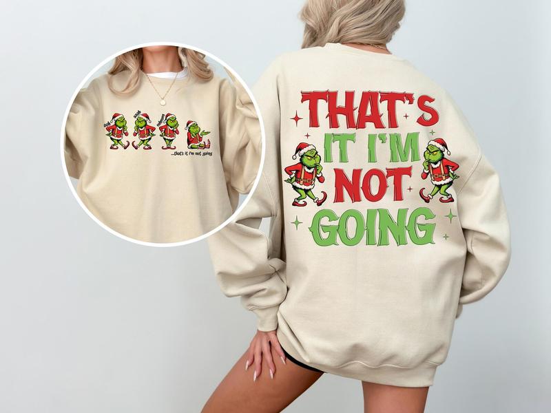 Grinc That's It I'm Not Going Sweatshirt, Grincmas Christmas Tee Shirt, Family Matching Xmas Shirt, Christmas Grinc Sweater, Gift Christmas