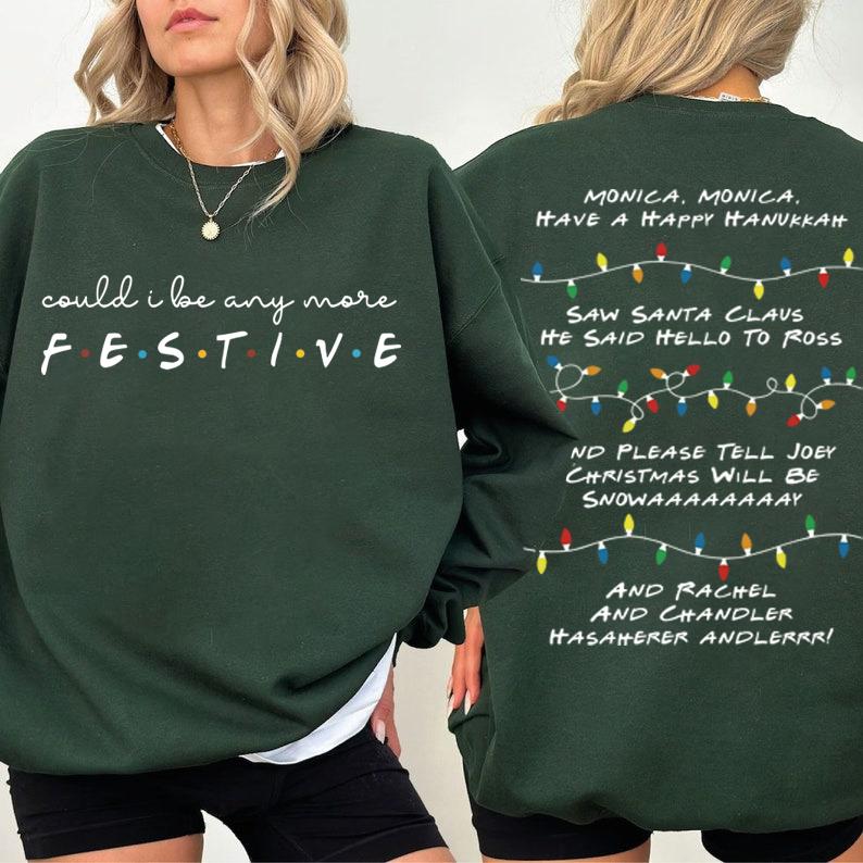 Could I be any more festive Phoebe s Song Shirt,Friends Inspired Holiday Crewneck Sweatshirt  Hoodie,Friends Show Gift For Friends Fan Chandler Bing Shirt,The One Where Its,Christmas Friends Sweatshirt