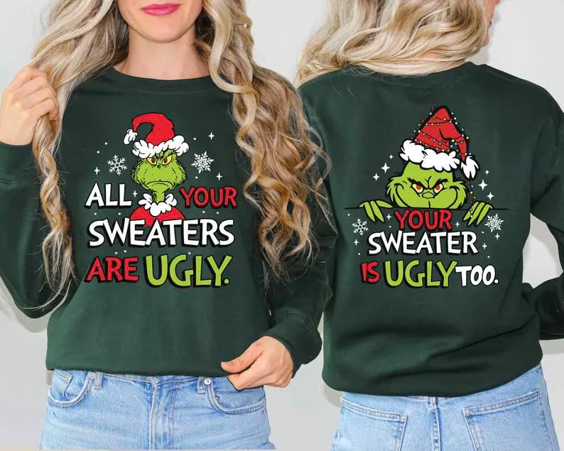 All Your Sweaters Are Ugly Sweatshirt, Gric Christmas Sweatshirt, Funny Movie Sweatshirt, Hoodie and T-Shirt, Gift for Men and Women