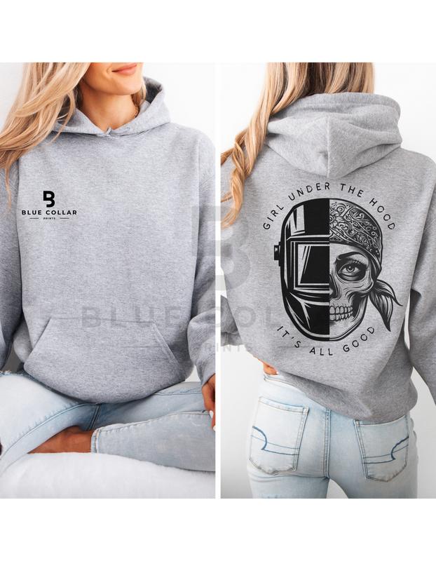 Girl Under The Hood It's All Good Hoodie Sweatshirt and T-Shirt for Female Welders - Support Blue Collar Women - Women In The Trades - Girls Weld Too - Shirts For Welders