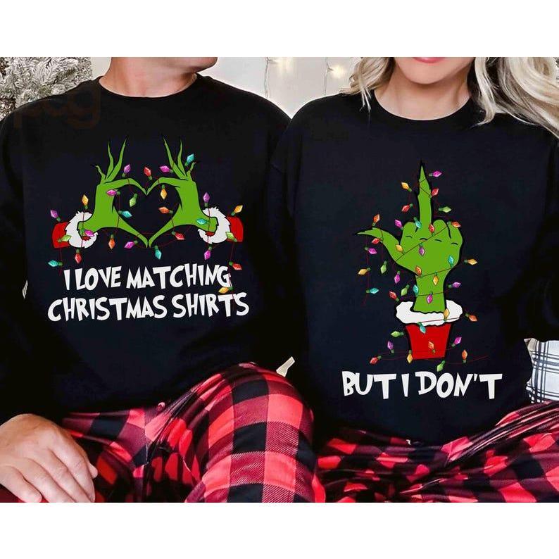 I Love Matching Christmas Shirts Sweatshirt, But I Don't Sweater, Christmas Couple Matching Shirt, Grinchy Couple Shirt, For Women, For Men