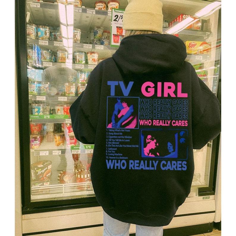 TV Girl Shirt, TV Girl Who Really Cares Sweatshirt, TVGirl Artist Hoodie, Music Shirts, trending shirt