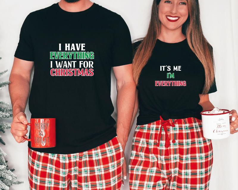 I Have Everything I Want For Christmas Shirt, Funny Christmas Matching Shirts, Christmas Couple Shirt, Matching couples Christmas Shirt