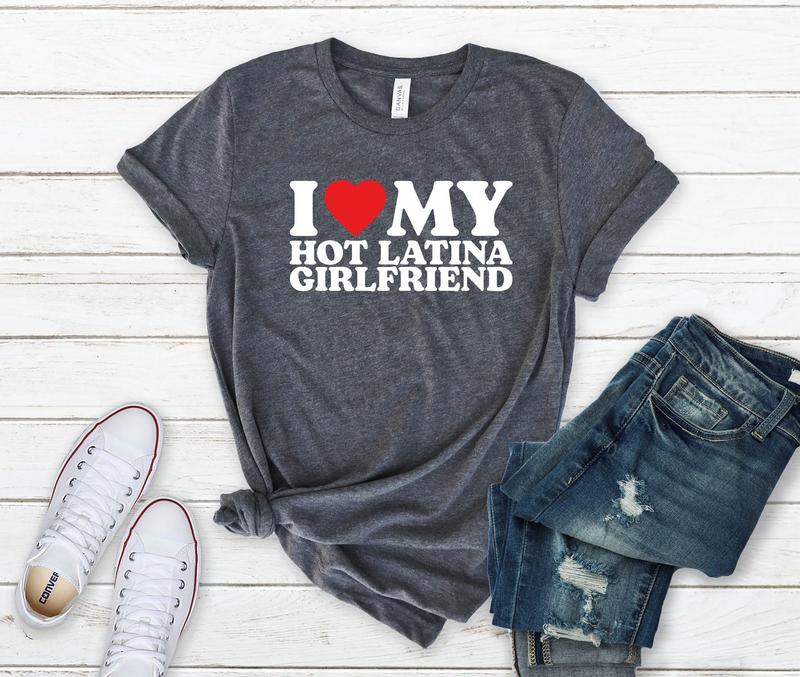 Love My Hot Latina Girlfriend Shirt, I Love my Girlfriend Shirt, I Heart Shirt, Matching Couple Shirt, Gift for Love Tee, Gift for Fiancé