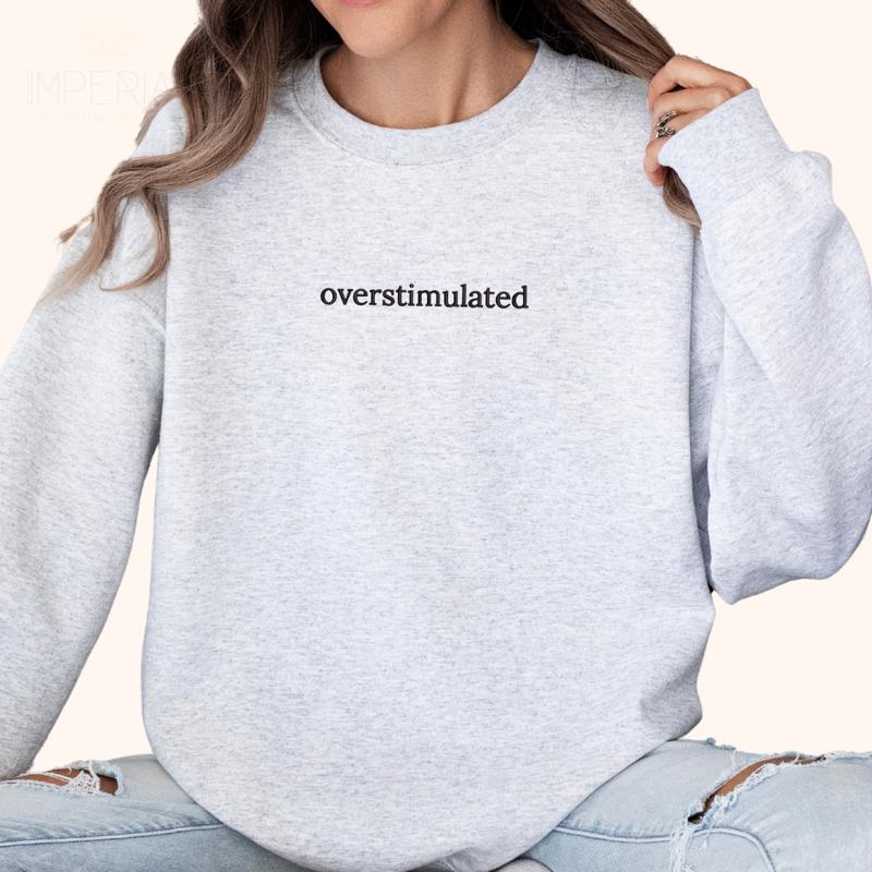 Overstimulated Embroidered Sweatshirt, Mama Sweatshirt, Sarcastic Sweater, Comfort Colors Embroidered T-Shirt EMB