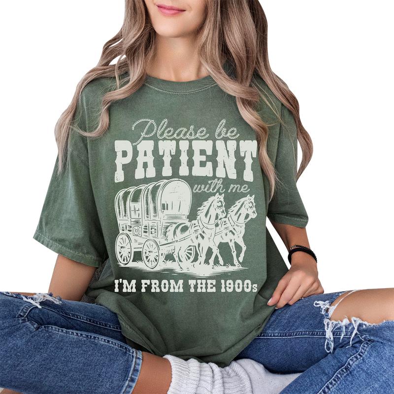 Comfort Color Shirt, Please Be Patient with Me T-Shirt, I'm From The 1900s Shirt, Western Graphic Tshirt, Retro Shirt For Women, Country Shirt, Womenswear Tops, Funny Shirt For Her, 1900s Graphic Tee, Cute Grandparents Shirt Fabric Fit Clothing