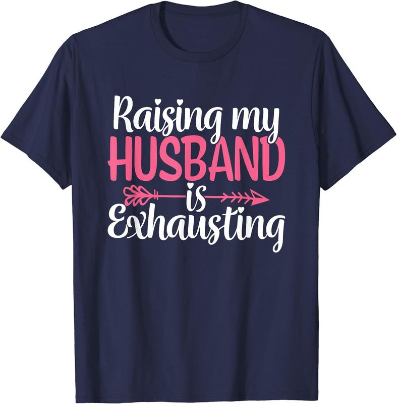 Raising My Husband s Exhausting Joke Wife Funny Saying T-Shirt, Couples Matching Shirt, Funny Gift Tee