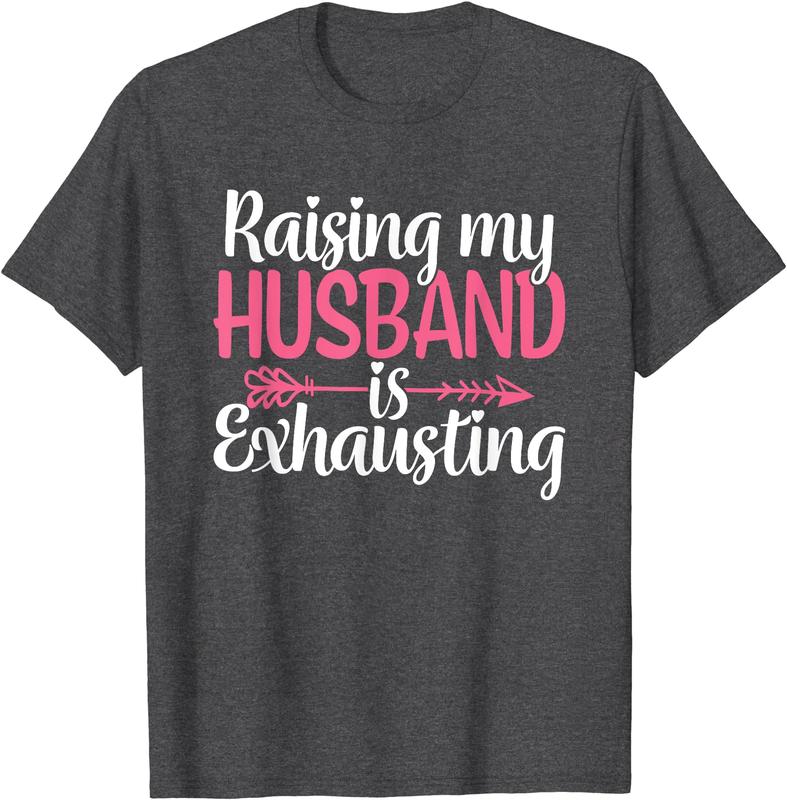 Raising My Husband s Exhausting Joke Wife Funny Saying T-Shirt, Couples Matching Shirt, Funny Gift Tee