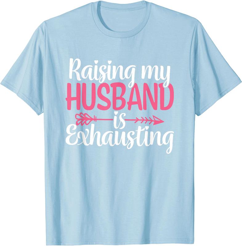 Raising My Husband s Exhausting Joke Wife Funny Saying T-Shirt, Couples Matching Shirt, Funny Gift Tee