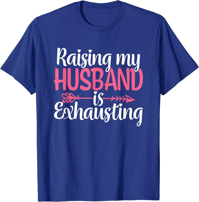 Raising My Husband s Exhausting Joke Wife Funny Saying T-Shirt, Couples Matching Shirt, Funny Gift Tee