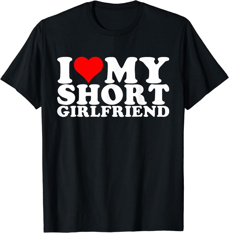 I Love My Short GF _ I Love My Short Girlfriend GF T-Shirt, Funny Couples Shirt, Full Size